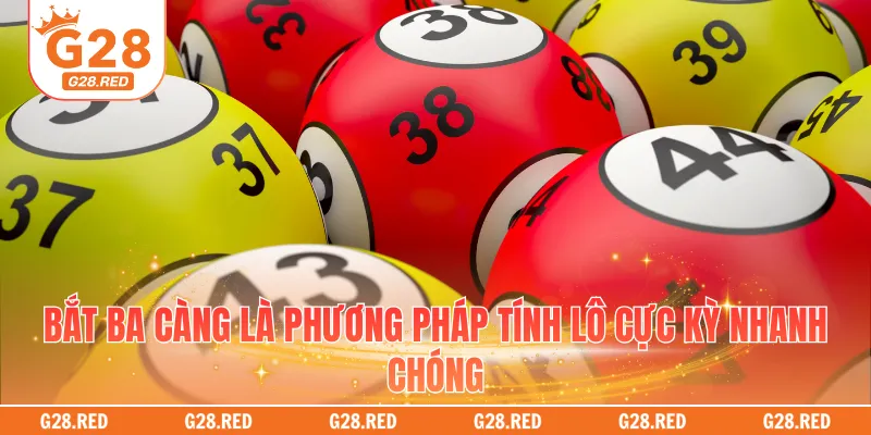 Bắt ba càng là phương pháp tính lô cực kỳ nhanh chóng