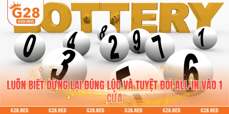 Luôn biết dừng lại đúng lúc và tuyệt đối all-in vào 1 cửa