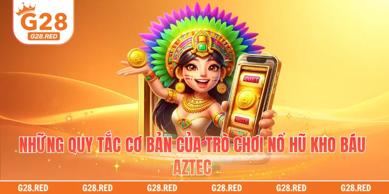 Những quy tắc cơ bản của trò chơi nổ hũ Kho báu Aztec
